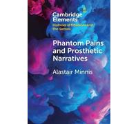 Alastair Minnis Phantom Pains and Prosthetic Narratives (Tascabile)