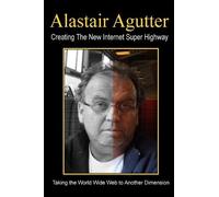 Alastair R Agutter Creating The New Internet Super Highway (Tascabile)