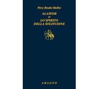 Alastor o lo spirito della solitudine - Shelley Percy Bysshe