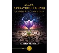 Alaya, attraverso i mondi. Frammenti di memoria