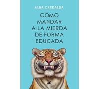 Alba Cardalda Cómo mandar a la mierda de forma educada / How to Poli (Tascabile)