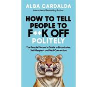 Alba Cardalda How to Tell People to Fk Off Politely (Tascabile)