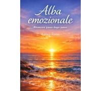 Alba emozionale: Rinascere passo dopo passo