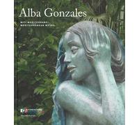 Alba Gonzales. Miti mediterranei. Catalogo della mostra (Palermo, 25 maggio-30 settembre 2018). Ediz. italiana e inglese