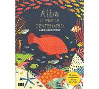 Alba il pesce centenario. Ediz. a colori