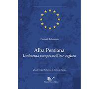 Alba persiana. L'influenza europea nell'Iran cagiaro