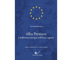 Alba persiana. L'influenza europea nell'Iran cagiaro