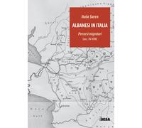 Albanesi in Italia. Percorsi migratori (secc.XV-XVIII) - Sarro Italo