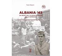 Albania '43. Dai monti dell'Albania ai lager della Germania. La guerra del Sottotenente Vittorio Mazzini attraverso le sue lettere