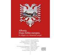 Albania, dopo l'oblio europeo. In viaggio con Alexander Langer