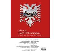 Albania, dopo l'oblio europeo. In viaggio con Alexander Langer