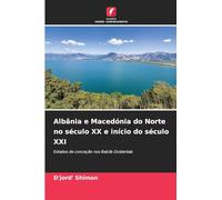 Albânia e Macedónia do Norte no século XX e início do século XXI: Estados de conceção nos Balcãs Ocidentais
