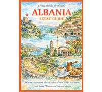 ALBANIA Expat Guide: Where Mountains Meet Coffee, Chaos Turns to Charm, and Every “Tomorrow” Means Maybe: 89