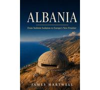 Albania: From Stalinist Isolation to Europe's New Frontier