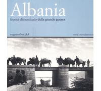 Albania. Fronte dimenticato della grande guerra. Catalogo della mostra
