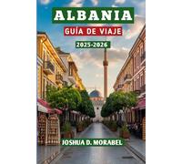 ALBANIA GUÍA DE VIAJE 2025-2026: Descubra joyas ocultas, maravillas costeras, ruinas antiguas y recorridos panorámicos para todos los viajeros.