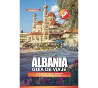 ALBANIA Guía de viaje 2026: Cocina local, sitios antiguos y experiencias patrimoniales en el sureste de Europa