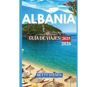 ALBANIA Guía de viajes 2025 - 2026: Desde la costa jónica hasta las montañas malditas, playas, historia y pueblos escondidos