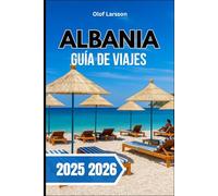 Albania Guía de viajes 2025 2026: Información esencial para una experiencia inolvidable en los Balcanes