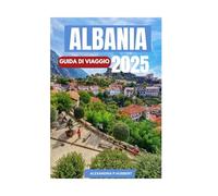ALBANIA GUIDA DI VIAGGIO 2025: Scopri paesaggi mozzafiato, ricca cultura e gemme nascoste nell'ultimo paradiso incontaminato d'Europa"