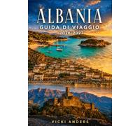 ALBANIA Guida di viaggio 2026-2027: Alla scoperta di antiche rovine, città ottomane e della Riviera albanese
