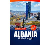 Albania Guida di Viaggio 2026: Esplora Tirana, Kosovo Le migliori attrazioni, la cucina, la cultura, la storia e l'avventura nei Balcani d'Europa