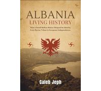 Albania living history: How a Small Balkan Nation Shaped Its Identity from Illyrian Tribes to European Independence