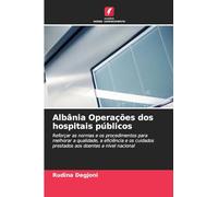 Albânia Operações dos hospitais públicos: Reforçar as normas e os procedimentos para melhorar a qualidade, a eficiência e os cuidados prestados aos doentes a nível nacional