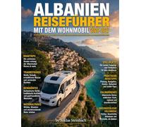 Albania Reiseführer mit dem Wohnmobil 2026-2027: Der komplette Begleiter für Roadtrips, Traumstrände, Bergdörfer, Nationalparks, Stellplätze und unvergessliche Erlebnisse