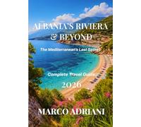 ALBANIA’S RIVIERA & BEYOND: The Mediterranean’s Last Secret