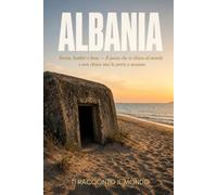 ALBANIA: Storia, bunker e besa - Il paese che si chiuse al mondo e non chiuse mai la porta a nessuno