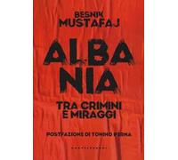 Albania. Tra crimini e miraggi