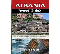 Albania Travel Guide 2025/2026: Beaches, Castles, Mountains & Local Secrets: Explore Tirana, Saranda, Gjirokastër & More With Practical Itineraries, Safety Tips & Cultural Insights