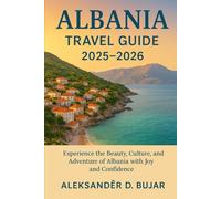 Albania Travel Guide 2025-2026: Experience the Beauty, Culture, and Adventure of Albania with Joy and Confidence