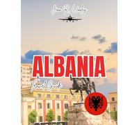 ALBANIA TRAVEL GUIDE 2025: Come let's Explore Tirana, Beaches, Hidden Gems, and Culture Like a Local