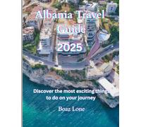 Albania Travel Guide 2025: Discover Albania’s Timeless Beauty - From sun-kissed beaches to rugged mountain trails, explore a land where history, nature, and culture blend seamlessly