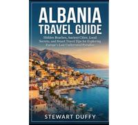 ALBANIA TRAVEL GUIDE 2026-2027: Hidden Beaches, Ancient Cities, Local Secrets, and Smart Travel Tips for Exploring Europe’s Last Underrated Paradise
