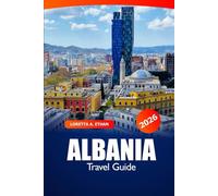 Albania Travel Guide 2026: Explore Tirana, Kosovo Top Attractions, Cuisine, Culture, History, and Adventure in Europe’s Balkans