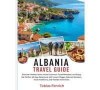 Albania Travel Guide: Discover Hidden Gems, Avoid Common Travel Mistakes, and Enjoy the Perfect 10-Day Adventure with Local Villages, Natural Wonders, Food Traditions, and Flexible Itineraries