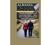 Albania Travel Guide for Seniors (50+): A Peaceful and Affordable European Escape for Older Travelers - Explore Historic Towns, Coastal Beauty, and Gentle Cultural Adventures