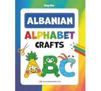Albanian Alphabet Crafts for Kids: A Bilingual Activity Book for Learning Albanian Through Fun and Play: Teach Albanian Letters with Hands-On ... Language Learning Book for Kids and Beginners