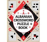 Albanian Crossword Puzzle Book: Fun and Educational Crosswords to Learn and Practice the Albanian Language
