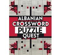 ALBANIAN CROSSWORD PUZZLE QUEST: Challenge Your Mind with 100 Albanian Crossword Puzzles for Adults