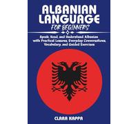 ALBANIAN LANGUAGE FOR BEGINNERS: Speak, Read, and Understand Albanian with Practical Lessons, Everyday Conversations, Vocabulary, and Guided Exercises