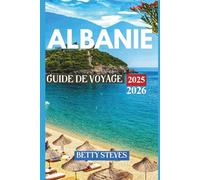 ALBANIE Guide de voyage 2025 - 2026: De la côte ionienne aux montagnes maudites, plages, histoire et villages cachés