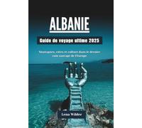 ALBANIE Guide de voyage ultime 2025: Montagnes, côtes et culture dans le dernier recoin sauvage d'Europe