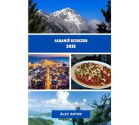 ALBANIË Reisgids 2025: "Ontdek Europa's verborgen parel: cultuur, avontuur en kustschoonheid in Albanië"