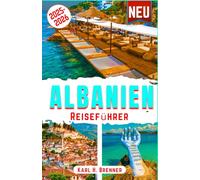 Albanien Reiseführer 2025-2026: Entdecken Sie Albaniens Top-Attraktionen, versteckte Juwelen, Strände und Küsten - Ihre ultimative Reiseroute für Kultur, Geschichte und unvergessliche Erlebnisse