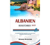 ALBANIEN REISEFÜHRER 2025: Eine Reise durch Festungsstädte, raue Landschaften und zeitlose Gastfreundschaft