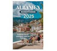 ALBANIEN REISEFÜHRER 2025: Entdecken Sie das verborgene Juwel des Balkans